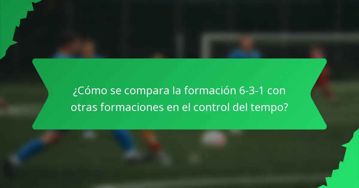 ¿Cómo se compara la formación 6-3-1 con otras formaciones en el control del tempo?