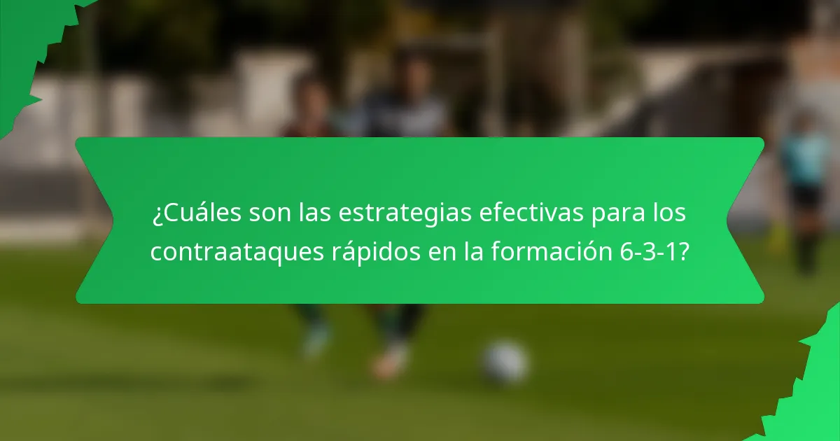 ¿Cuáles son las estrategias efectivas para los contraataques rápidos en la formación 6-3-1?