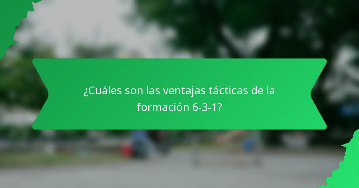 ¿Cuáles son las ventajas tácticas de la formación 6-3-1?