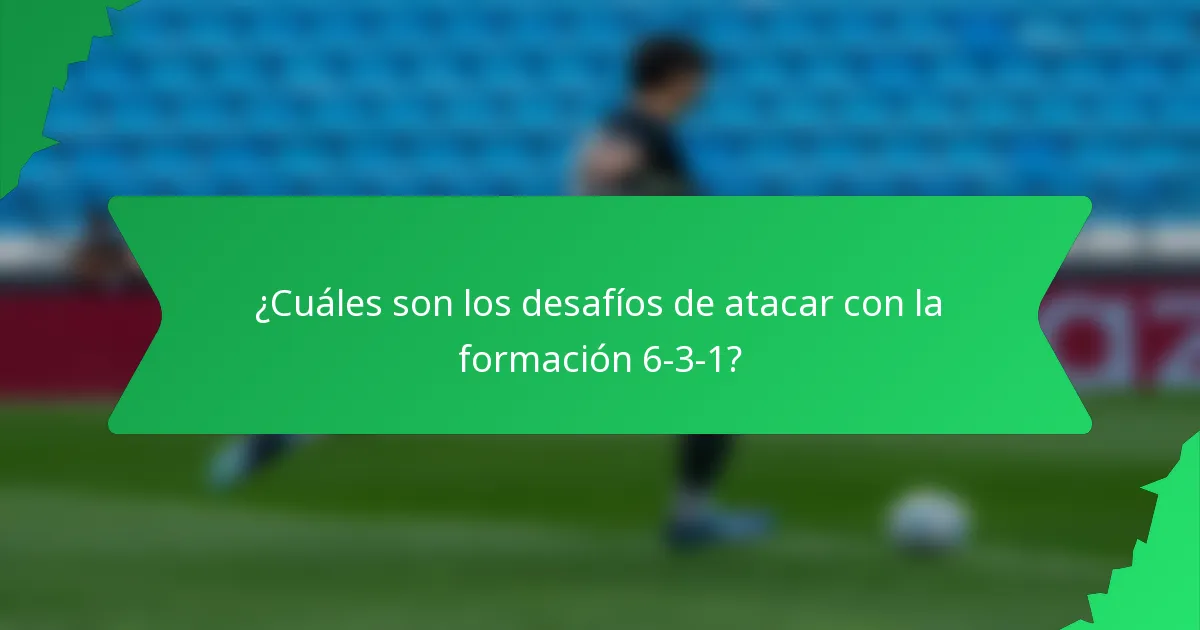 ¿Cuáles son los desafíos de atacar con la formación 6-3-1?