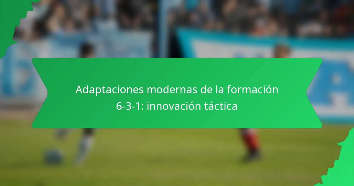 Adaptaciones modernas de la formación 6-3-1: innovación táctica