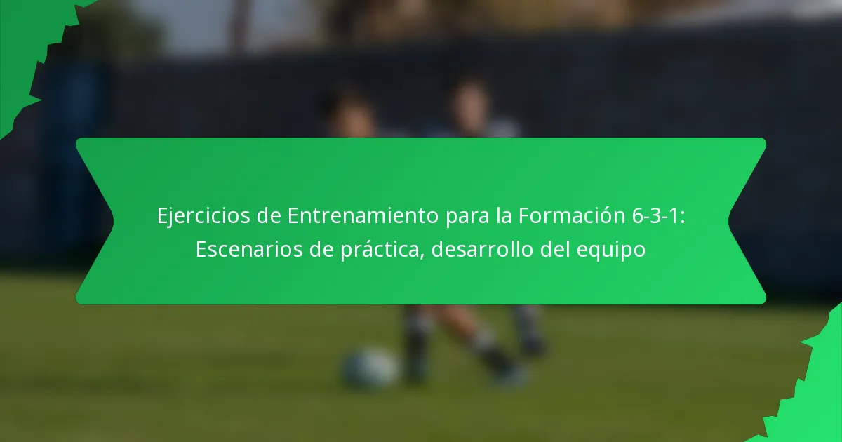 Ejercicios de Entrenamiento para la Formación 6-3-1: Escenarios de práctica, desarrollo del equipo