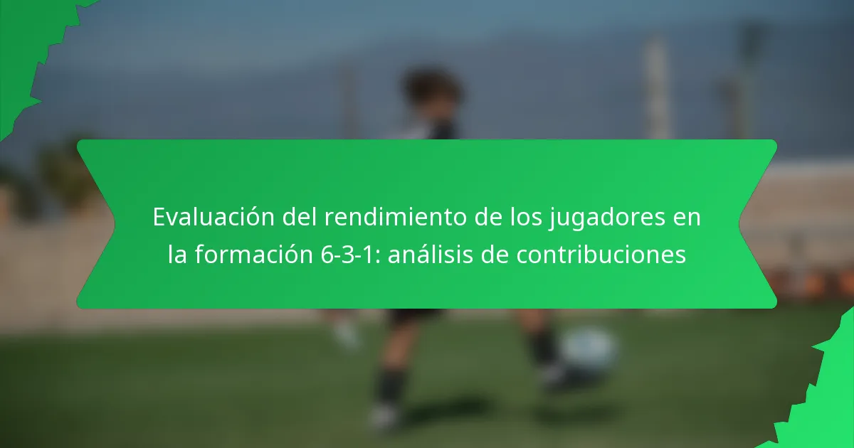 Evaluación del rendimiento de los jugadores en la formación 6-3-1: análisis de contribuciones
