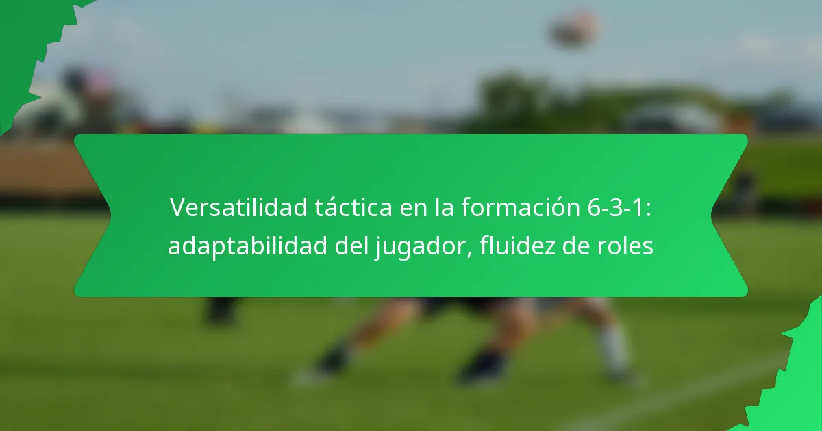Versatilidad táctica en la formación 6-3-1: adaptabilidad del jugador, fluidez de roles