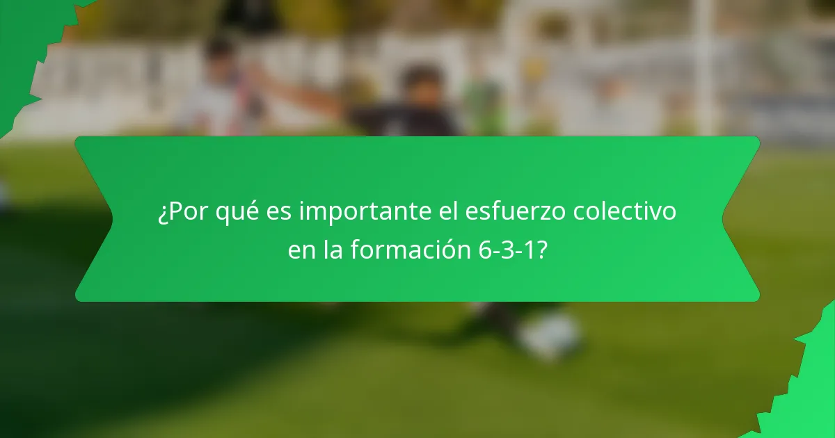¿Por qué es importante el esfuerzo colectivo en la formación 6-3-1?