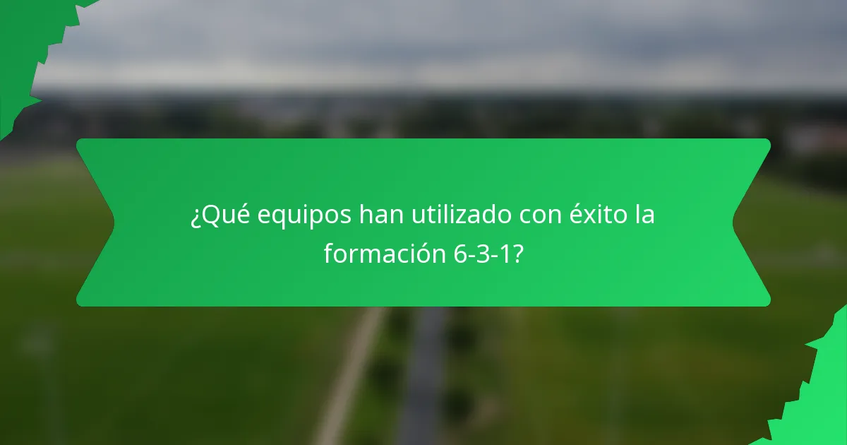 ¿Qué equipos han utilizado con éxito la formación 6-3-1?