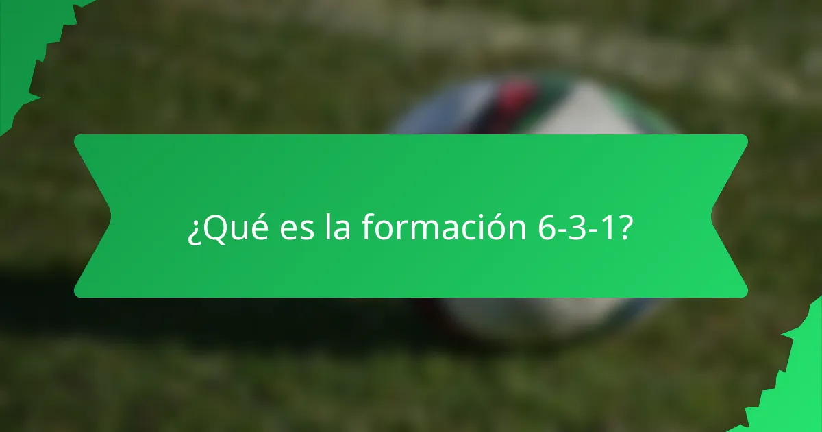 ¿Qué es la formación 6-3-1?