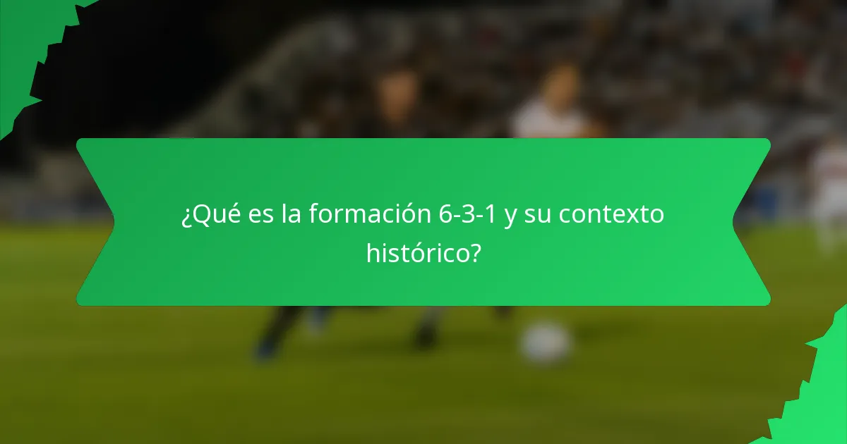 ¿Qué es la formación 6-3-1 y su contexto histórico?