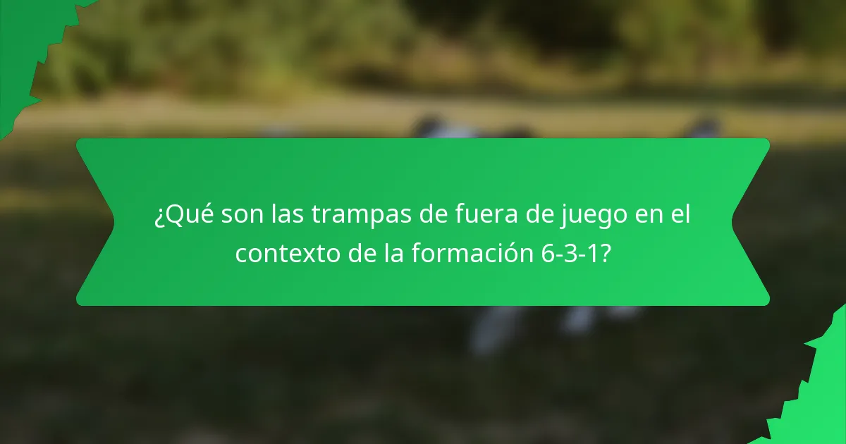 ¿Qué son las trampas de fuera de juego en el contexto de la formación 6-3-1?